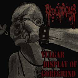 BloodBomb - "Vulgar Display of GoreGrind" (2014) and "Treat Her Gently" (2014) LPs